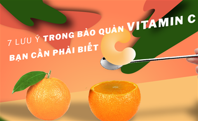 7 LƯU Ý TRONG BẢO QUẢN VITAMIN C BẠN CẦN BIẾT