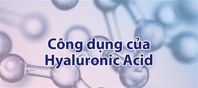 TÁC DỤNG CỦA HYALURONIC ACID
