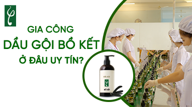 GIA CÔNG DẦU GỘI BỒ KẾT Ở ĐÂU UY TÍN?