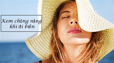 KEM CHỐNG NẮNG HIỆU QUẢ NHẤT KHI ĐI BIỂN